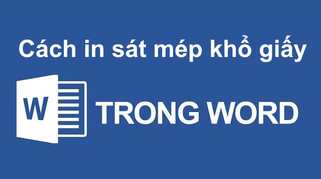 Cách in sát mép khổ giấy trong Microsoft Word